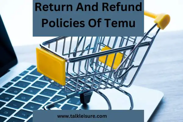 Return and Refund Policies Of Temu