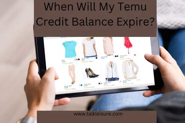When Will My Temu Credit Balance Expire?