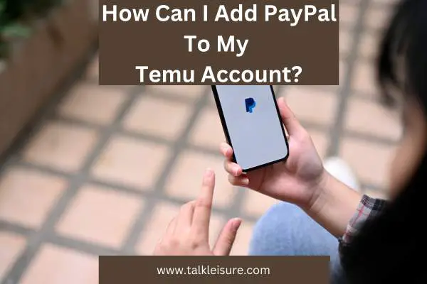 How Can I Add PayPal To My Temu Account