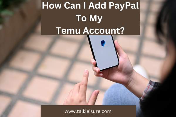 How Can I Add PayPal To My Temu Account