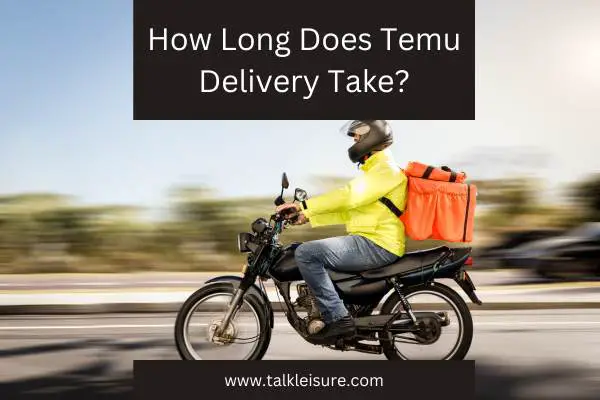 How Long Does Temu Delivery Take?