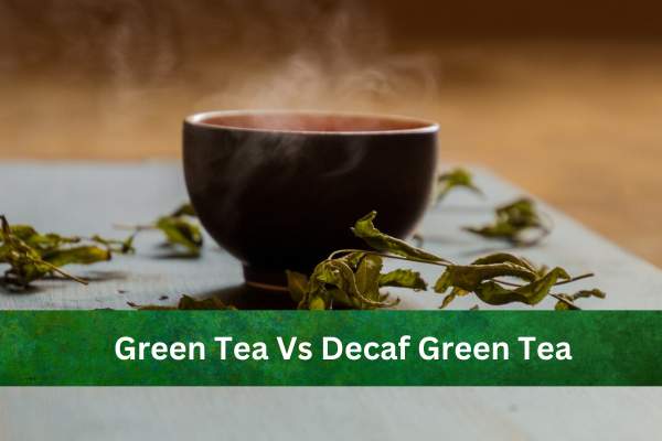 How Much Caffeine in Green Tea Vs Decaf Green Tea
