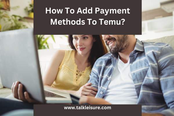 How To Add Payment Methods To Temu