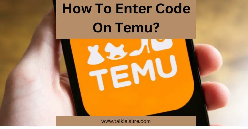 How To Enter Code On Temu