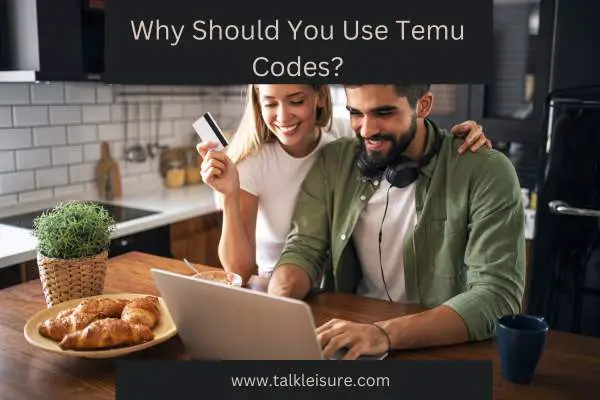 Why Should You Use Temu Codes?