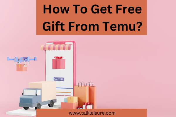 How To Get Free Gift From Temu?