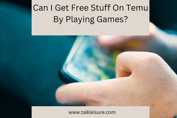 Can I Get Free Stuff On Temu By Playing Games?