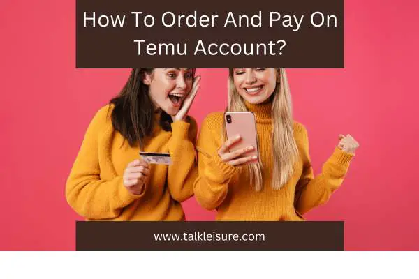 How To Order And Pay On Temu Account