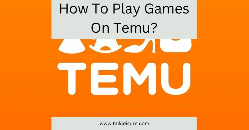 How To Play Games On Temu