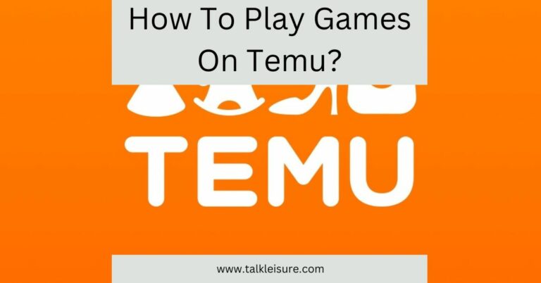 how-to-play-games-on-temu-game-earn-money-talk-leisure