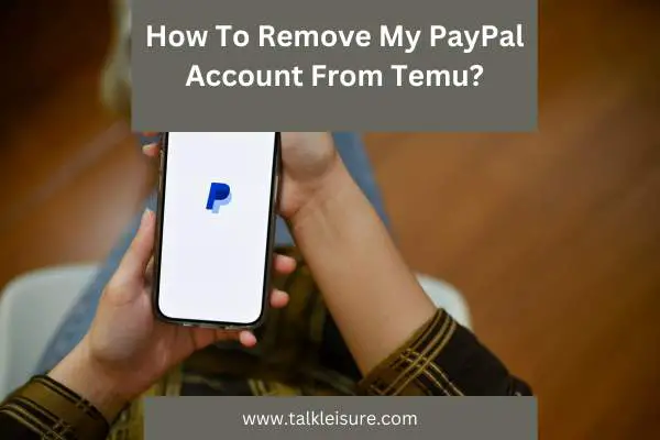 How To Remove My PayPal Account From Temu