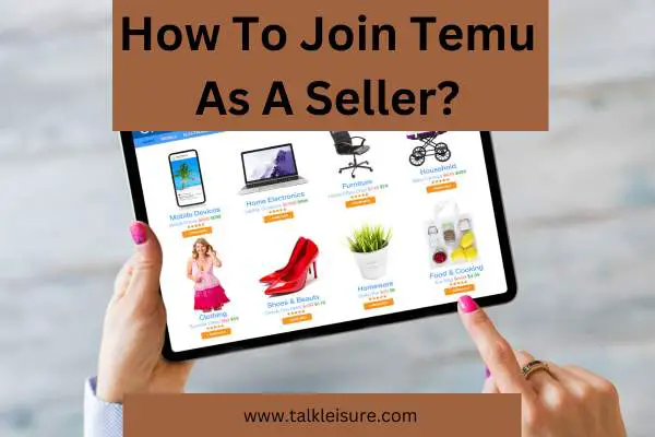 How To Join Temu As A Seller?