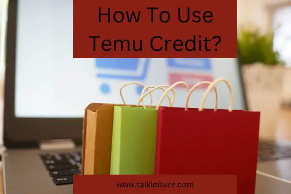 How To Use Temu Credit