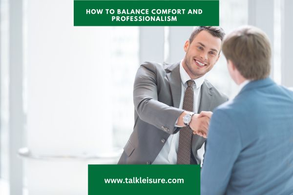 How to Balance Comfort and Professionalism