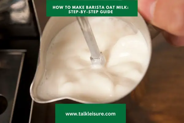 How to Make Barista Oat Milk: Step-by-Step Guide