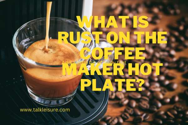 How to remove rust from coffee maker hot plate