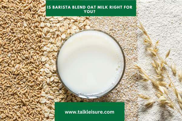 Is Barista Blend Oat Milk Right for You?