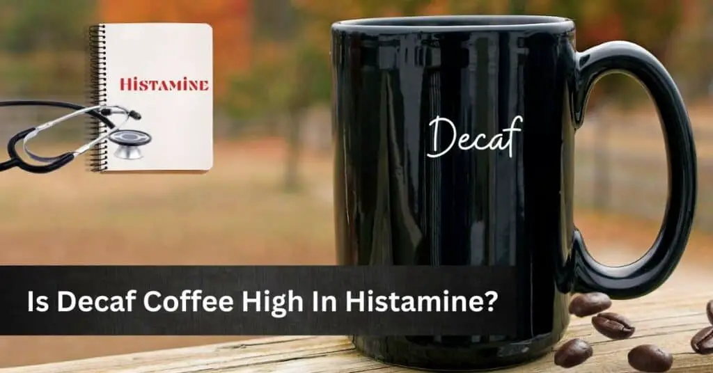 Is Decaf Coffee High In Histamine?