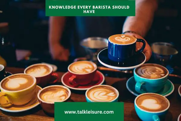 Knowledge Every Barista Should Have