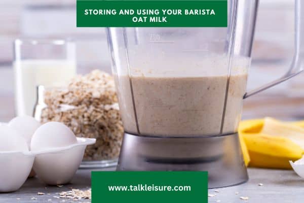 Storing and Using Your Barista Oat Milk