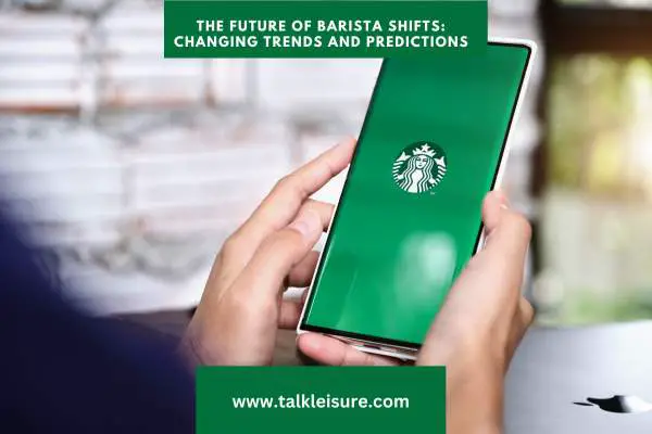 The Future of Barista Shifts: Changing Trends and Predictions for Work at Starbucks
