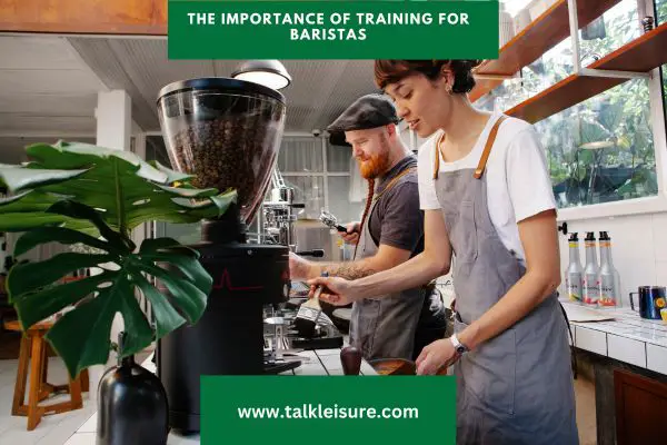 The Importance of Training for Baristas: How Training Can Help You Become a Skilled Barista