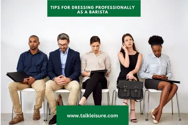Tips for Dressing Professionally as a Barista: Nailing Your Barista Job Interview Look