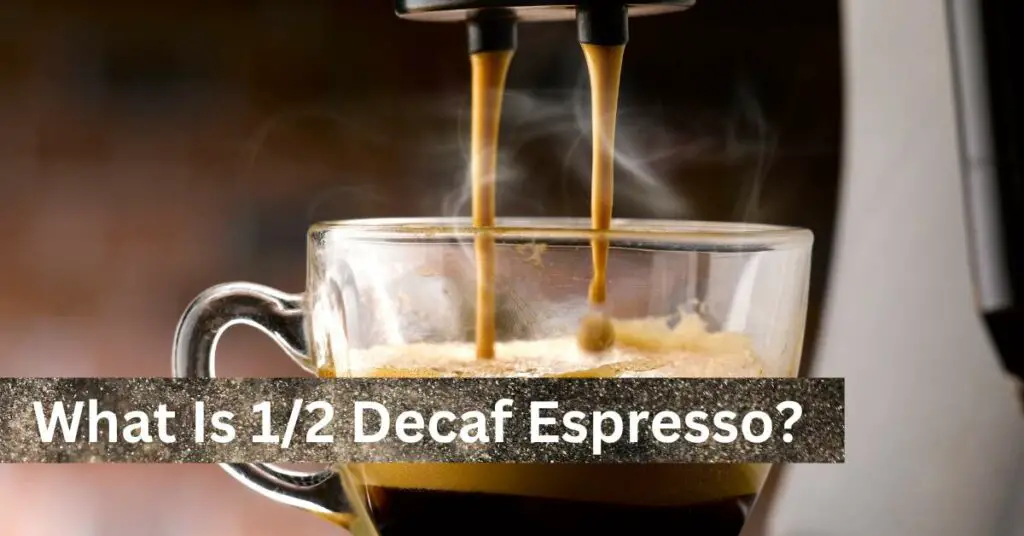 What Is 1/2 Decaf Espresso?