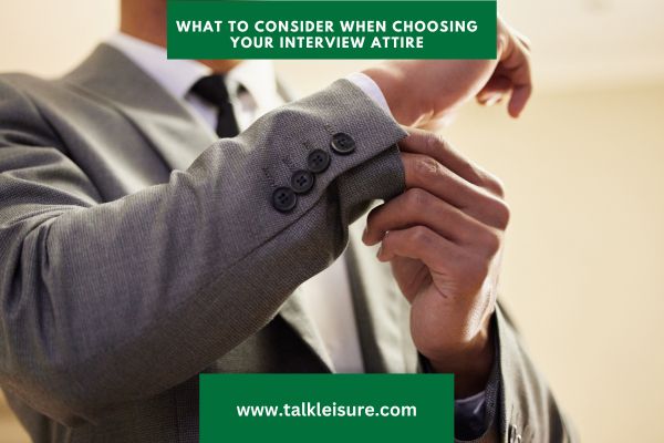 What to Consider When Choosing Your Interview Attire