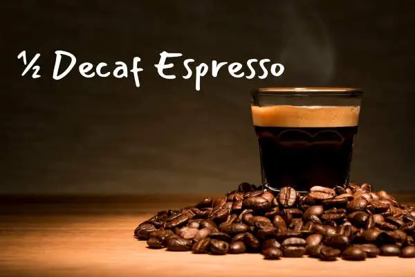 ½ Decaf Espresso