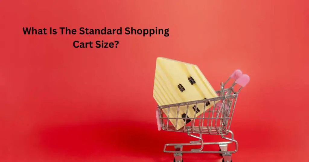 What Is The Standard Shopping Cart Size?