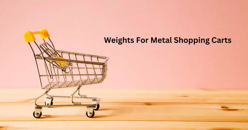 Weights For Metal Shopping Carts