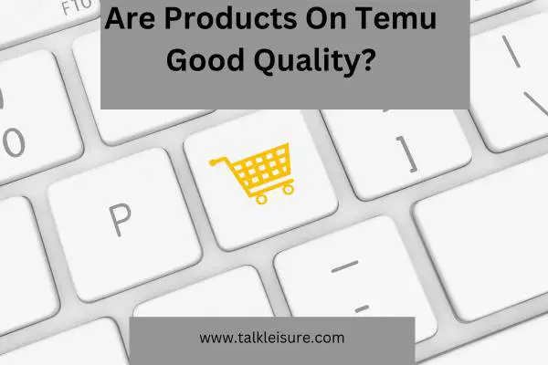 Are Products On Temu Good Quality