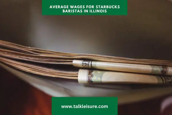 Average Wages for Starbucks Baristas in Illinois: Exploring Starbucks Salary Trends