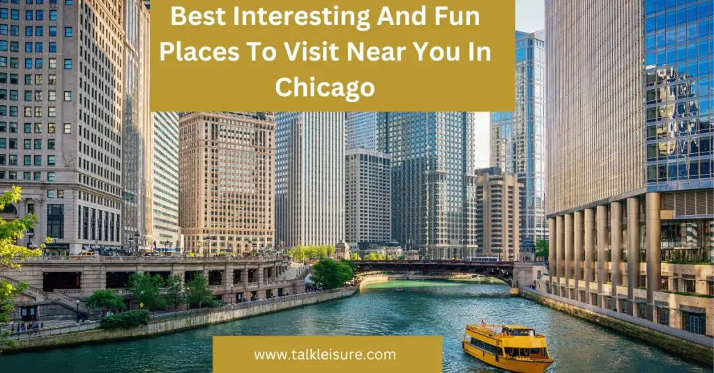 Best Interesting And Fun Places To Visit Near You In Chicago