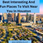 Best Interesting And Fun Places To Visit Near You In Houston
