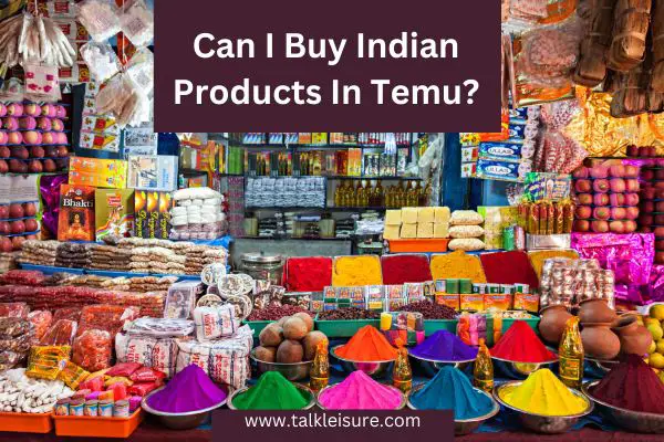 Can I Buy Indian Products In Temu?