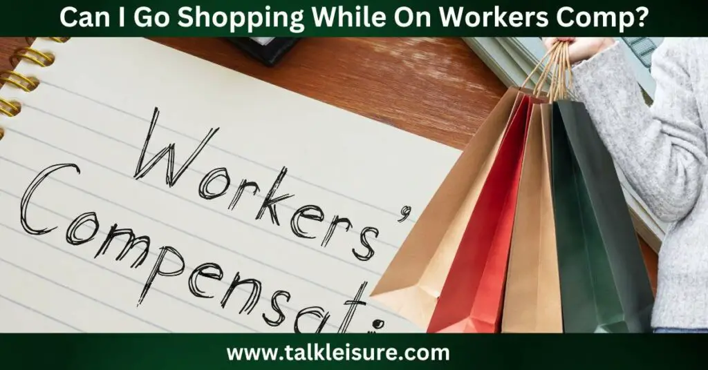Can I Go Shopping While On Workers Comp?