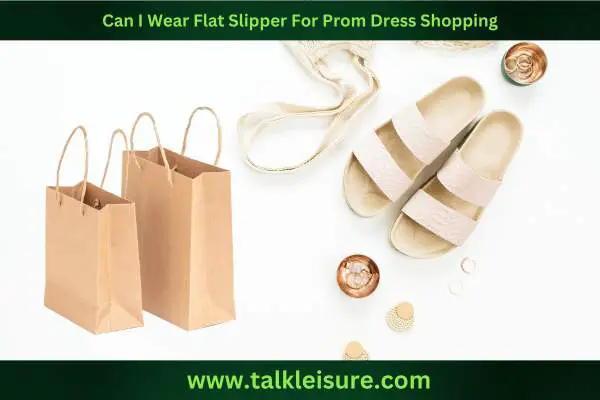 Can I Wear Flat Slipper For Prom Dress Shopping