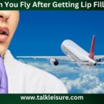 Can You Fly After Getting Lip Fillers