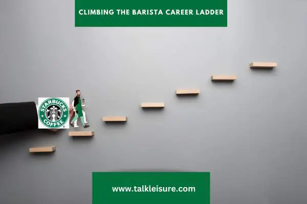 Climbing the Barista Career Ladder: Advancement Opportunities in the Starbucks Job