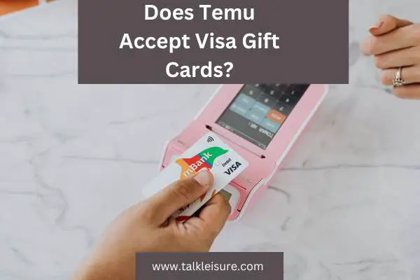 Does Temu Accept Visa Gift Cards 