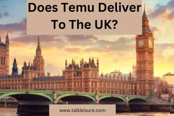 Does Temu Deliver To The UK 