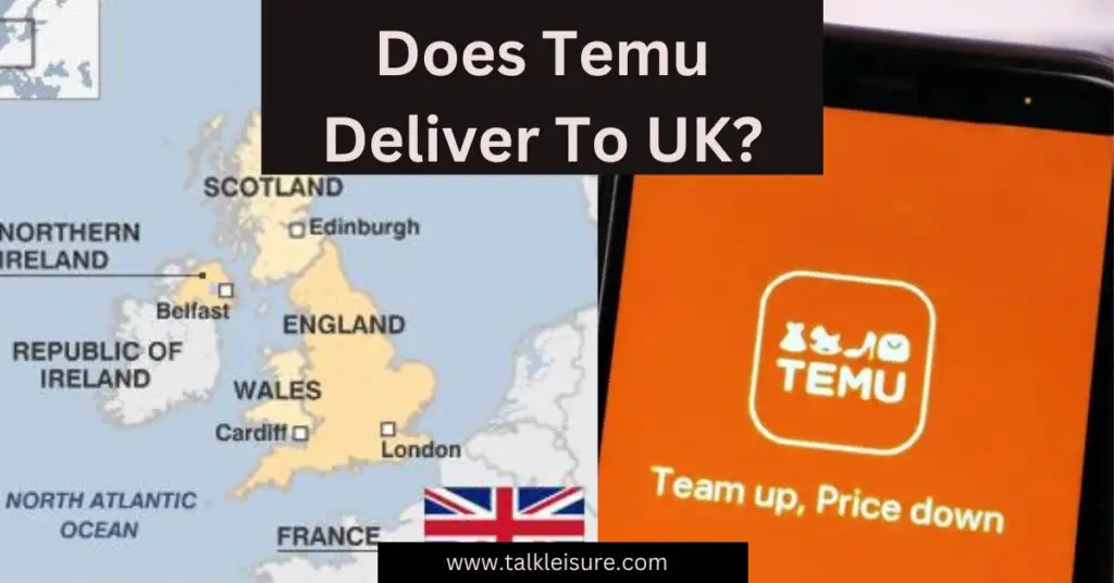 Does Temu Deliver To UK?