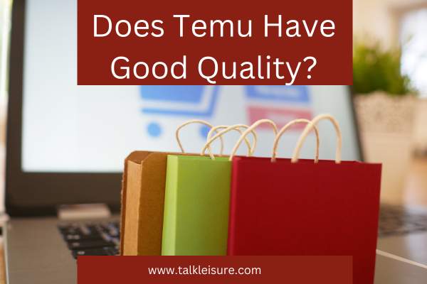 Does Temu Have Good Quality?