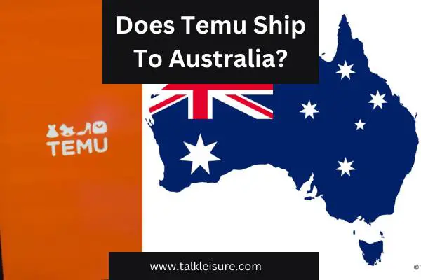 Does Temu Ship To Australia?