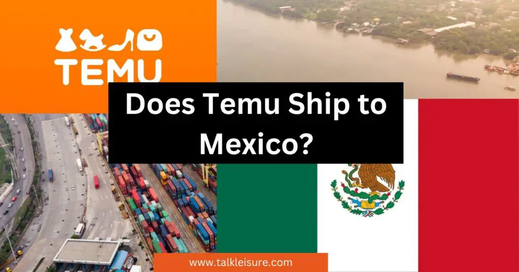Does Temu Ship to Mexico?