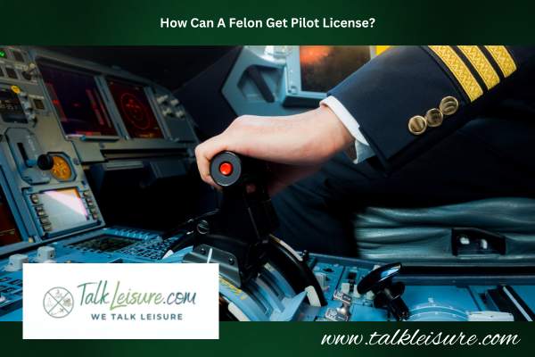 How Can A Felon Get A Pilot License?