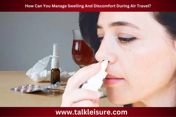 How Can You Manage Swelling And Discomfort During Air Travel?