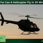 How Far Can A Helicopter Fly In 30 Minutes